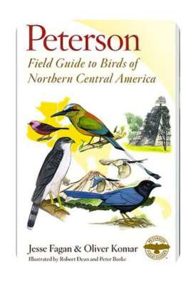 Cover of 'Peterson Field Guide to Birds of Northern Central America' by Jesse Fagan and Oliver Komar.